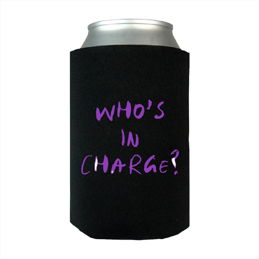 "Who's In Charge" Koozie